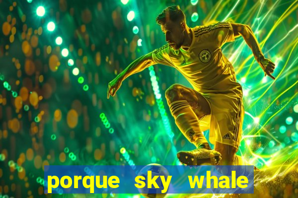 porque sky whale saiu da play store